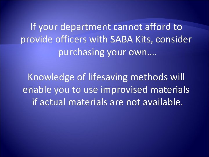 If your department cannot afford to provide officers with SABA Kits, consider purchasing your
