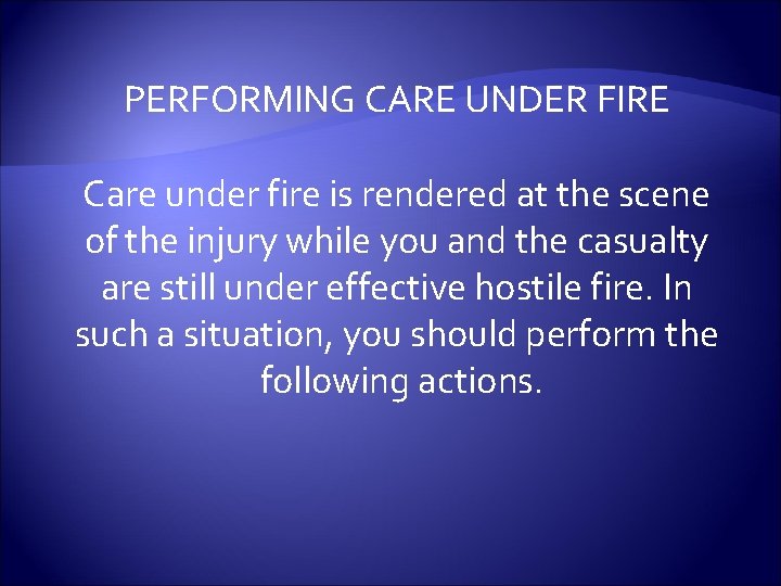 PERFORMING CARE UNDER FIRE Care under fire is rendered at the scene of the
