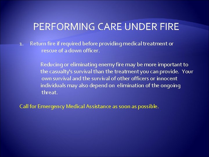 PERFORMING CARE UNDER FIRE 1. Return fire if required before providing medical treatment or