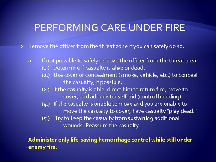 PERFORMING CARE UNDER FIRE 2. Remove the officer from the threat zone if you