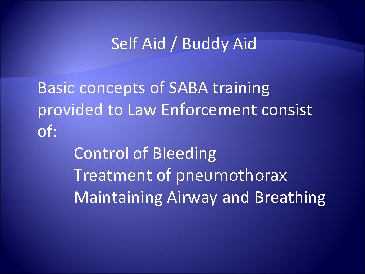 Self Aid / Buddy Aid Basic concepts of SABA training provided to Law Enforcement