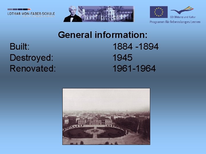 General information: Built: 1884 -1894 Destroyed: 1945 Renovated: 1961 -1964 