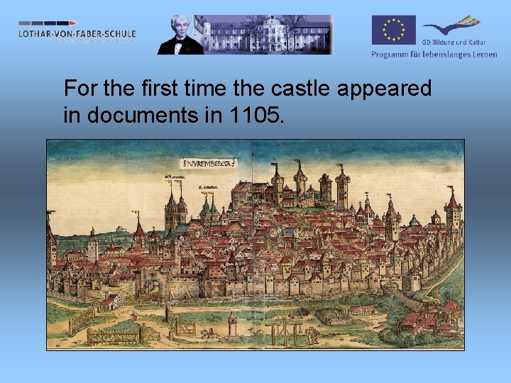 For the first time the castle appeared in documents in 1105. 