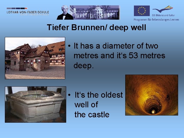 Tiefer Brunnen/ deep well • It has a diameter of two metres and it‘s