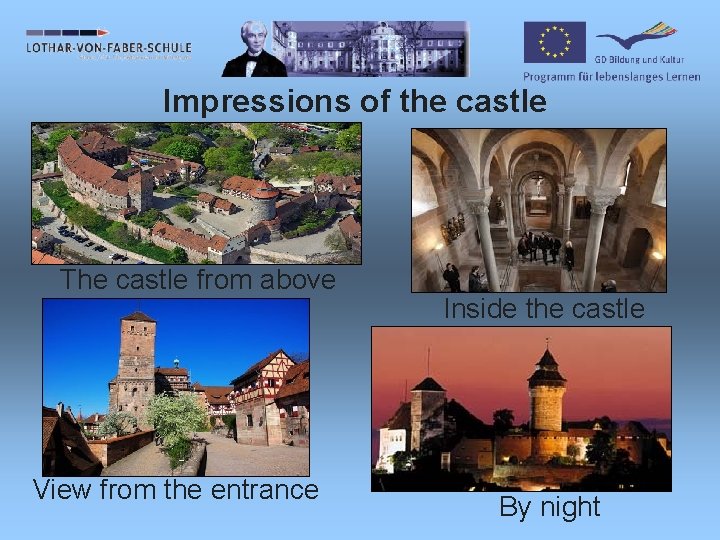 Impressions of the castle The castle from above View from the entrance Inside the