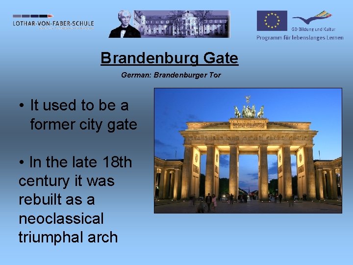 Brandenburg Gate German: Brandenburger Tor • It used to be a former city gate