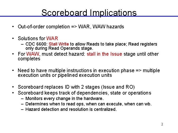 Scoreboard Implications • Out-of-order completion => WAR, WAW hazards • Solutions for WAR –