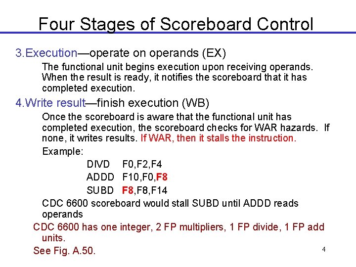 Four Stages of Scoreboard Control 3. Execution—operate on operands (EX) The functional unit begins Four Stages of Scoreboard Control 3. Execution—operate on operands (EX) The functional unit begins