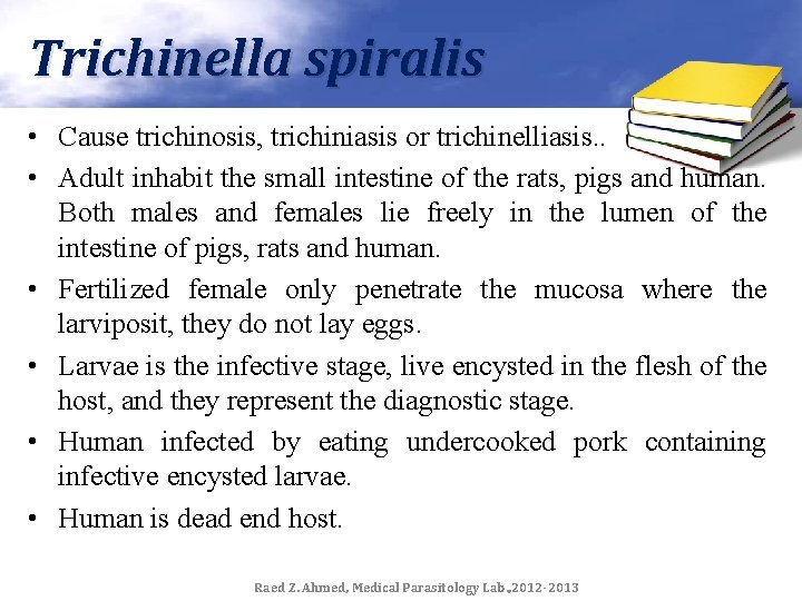Trichinella spiralis • Cause trichinosis, trichiniasis or trichinelliasis. . • Adult inhabit the small
