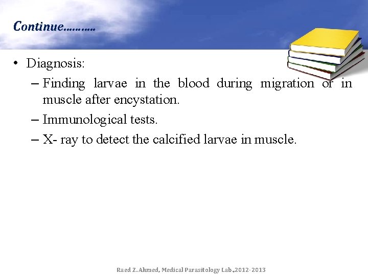 Continue………. . • Diagnosis: – Finding larvae in the blood during migration or in