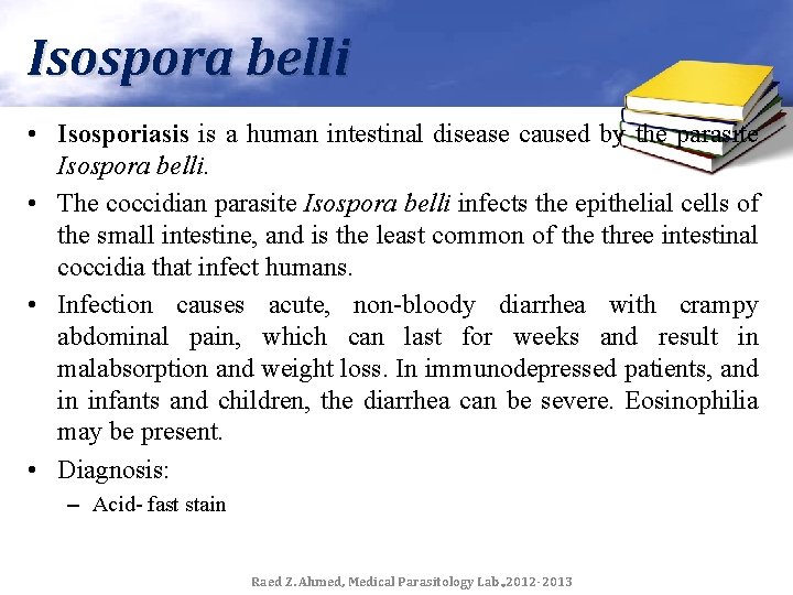 Isospora belli • Isosporiasis is a human intestinal disease caused by the parasite Isospora