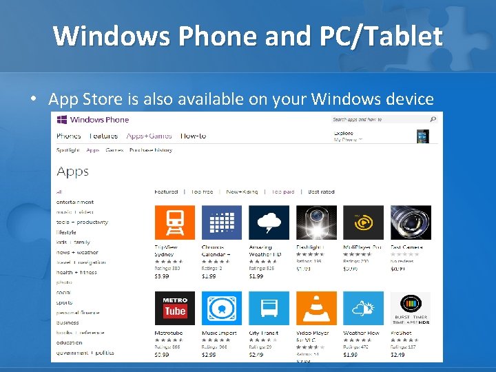 Windows Phone and PC/Tablet • App Store is also available on your Windows device