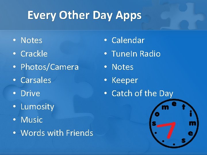 Every Other Day Apps • • Notes Crackle Photos/Camera Carsales Drive Lumosity Music Words