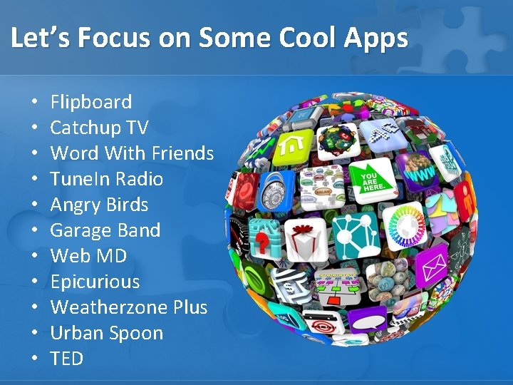 Let’s Focus on Some Cool Apps • • • Flipboard Catchup TV Word With