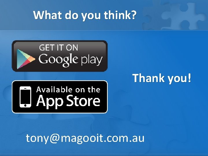 What do you think? Thank you! tony@magooit. com. au 