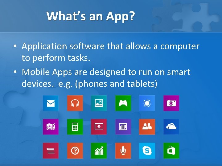 What’s an App? • Application software that allows a computer to perform tasks. •
