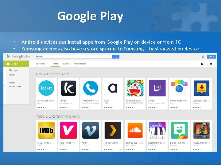 Google Play • • Android devices can install apps from Google Play on device