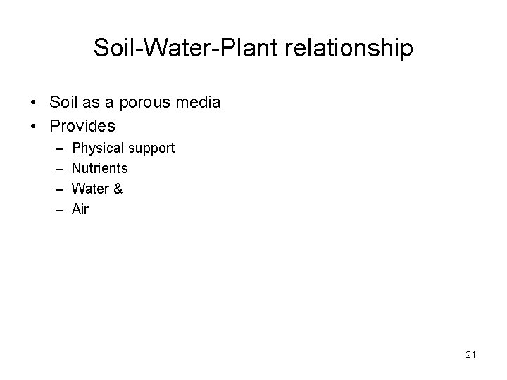 Soil-Water-Plant relationship • Soil as a porous media • Provides – – Physical support