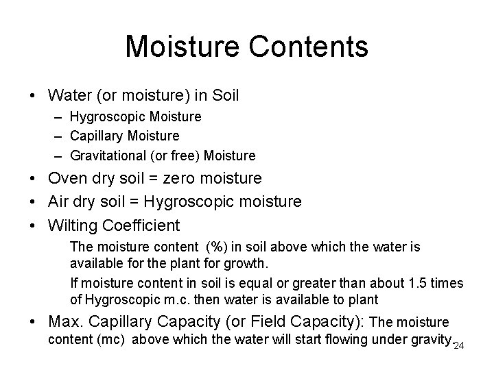 Moisture Contents • Water (or moisture) in Soil – Hygroscopic Moisture – Capillary Moisture