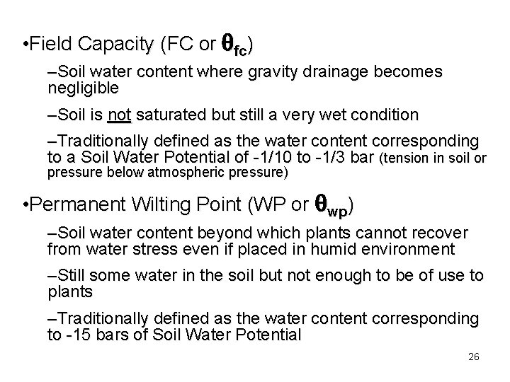  • Field Capacity (FC or fc) –Soil water content where gravity drainage becomes