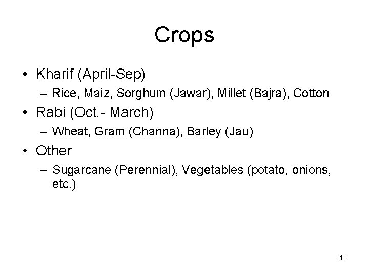 Crops • Kharif (April-Sep) – Rice, Maiz, Sorghum (Jawar), Millet (Bajra), Cotton • Rabi