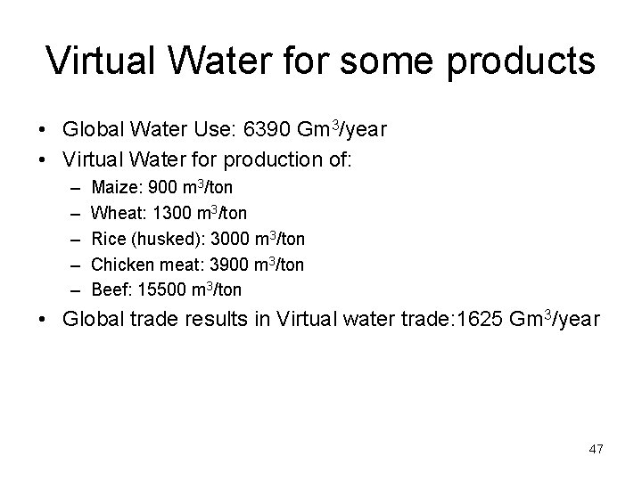 Virtual Water for some products • Global Water Use: 6390 Gm 3/year • Virtual