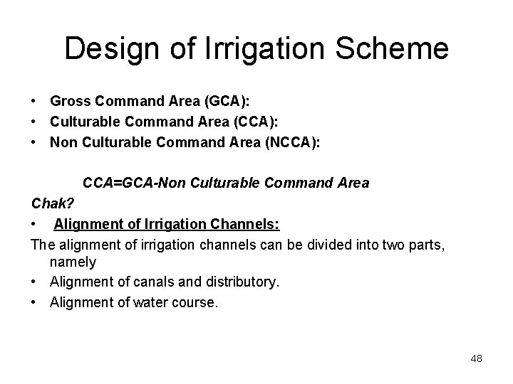 Design of Irrigation Scheme • Gross Command Area (GCA): • Culturable Command Area (CCA):