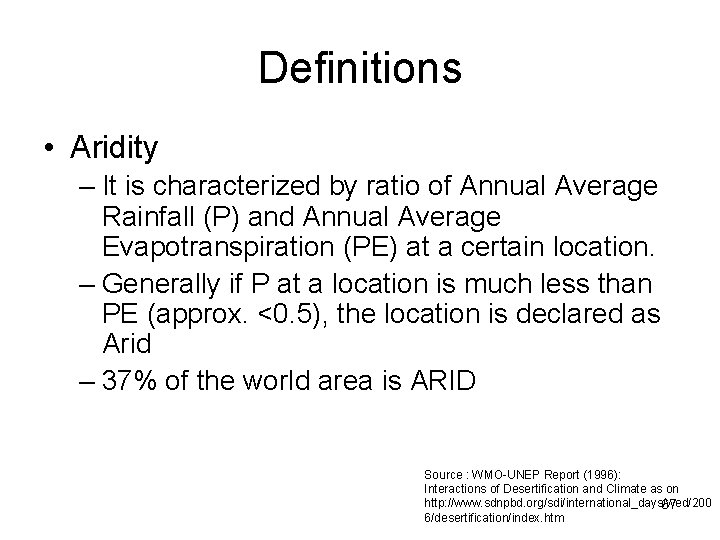 Definitions • Aridity – It is characterized by ratio of Annual Average Rainfall (P)