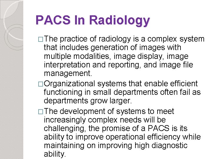 PACS In Radiology �The practice of radiology is a complex system that includes generation