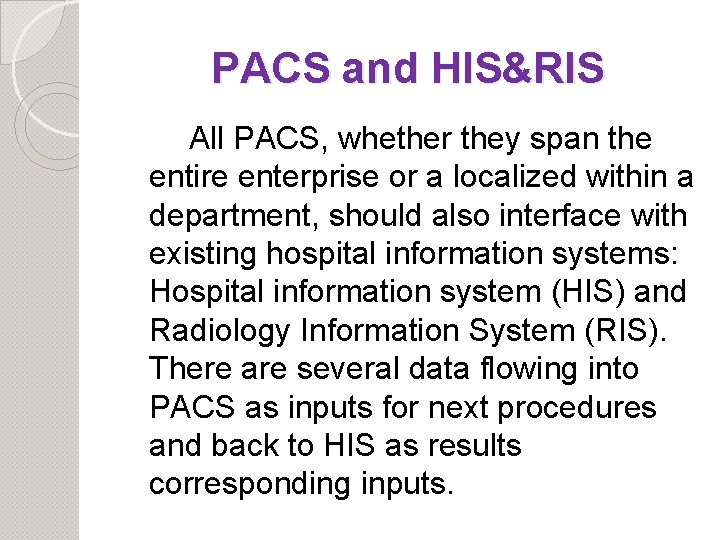 PACS and HIS&RIS All PACS, whether they span the entire enterprise or a localized