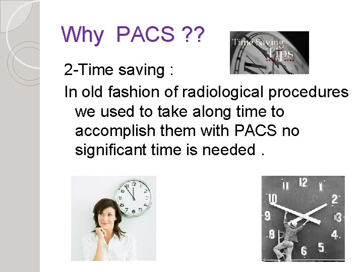 Why PACS ? ? 2 -Time saving : In old fashion of radiological procedures