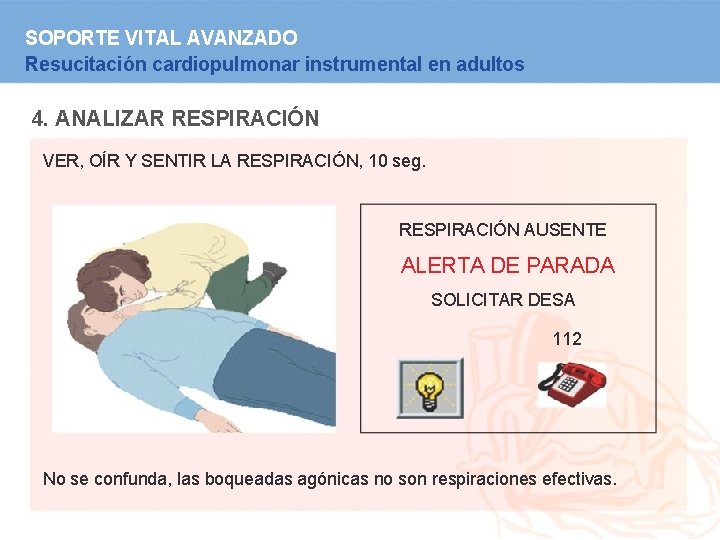 SOPORTE VITAL AVANZADO Resucitación cardiopulmonar instrumental en adultos 4. ANALIZAR RESPIRACIÓN VER, OÍR Y