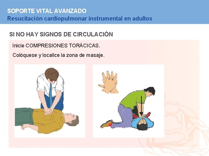 SOPORTE VITAL AVANZADO Resucitación cardiopulmonar instrumental en adultos SI NO HAY SIGNOS DE CIRCULACIÓN