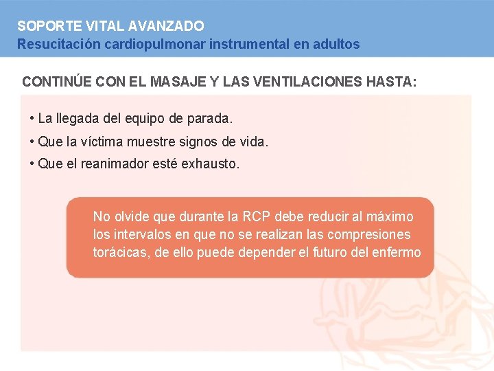 SOPORTE VITAL AVANZADO Resucitación cardiopulmonar instrumental en adultos CONTINÚE CON EL MASAJE Y LAS