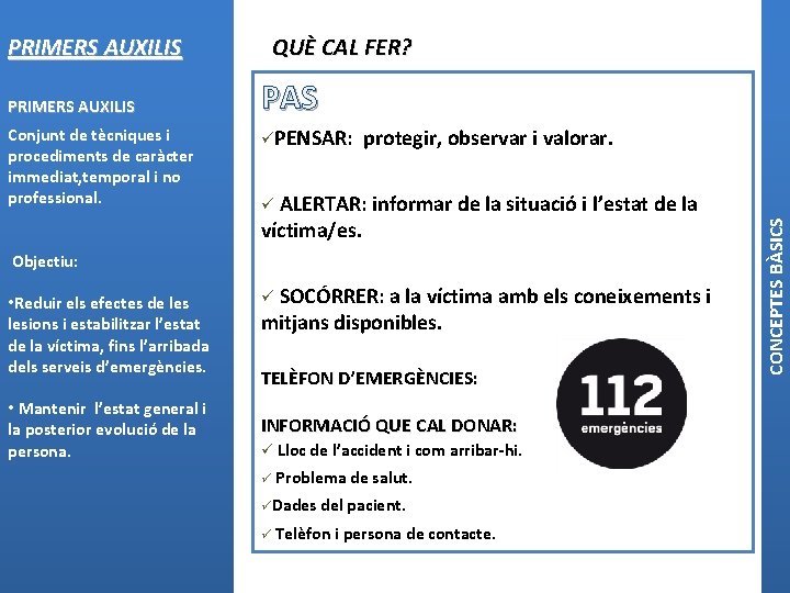 PRIMERS AUXILIS Conjunt de tècniques i procediments de caràcter immediat, temporal i no professional.