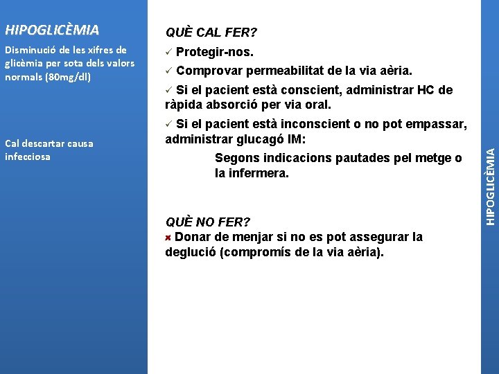 HIPOGLICÈMIA Disminució de les xifres de glicèmia per sota dels valors normals (80 mg/dl)