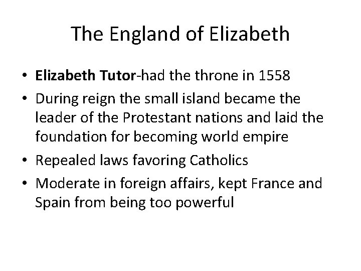 The England of Elizabeth • Elizabeth Tutor-had the throne in 1558 • During reign