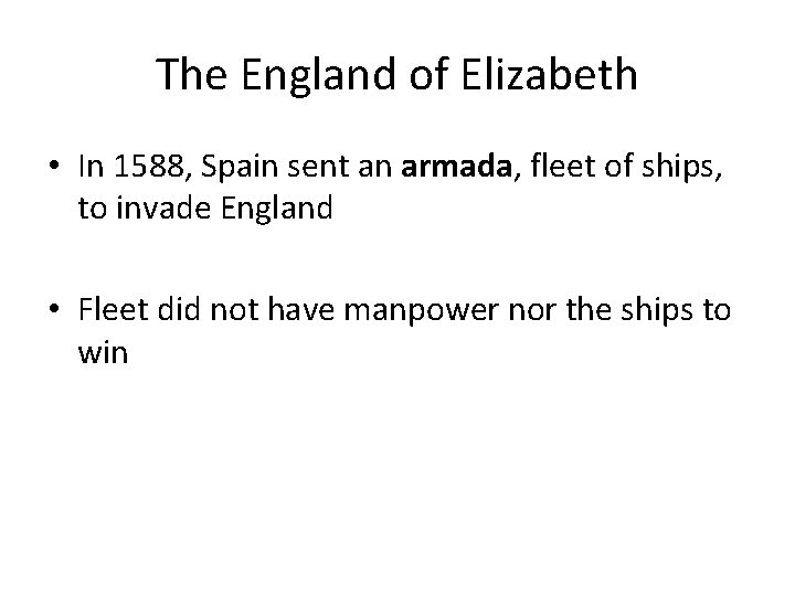 The England of Elizabeth • In 1588, Spain sent an armada, fleet of ships,