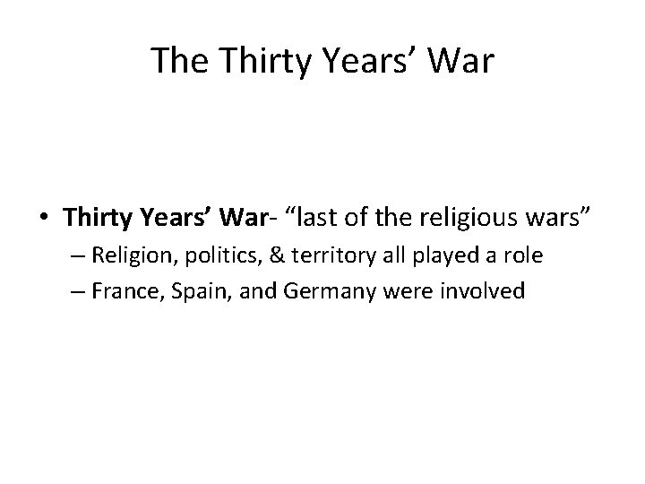 The Thirty Years’ War • Thirty Years’ War- “last of the religious wars” –