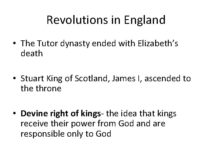 Revolutions in England • The Tutor dynasty ended with Elizabeth’s death • Stuart King