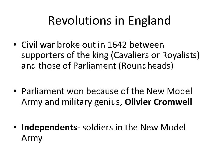 Revolutions in England • Civil war broke out in 1642 between supporters of the