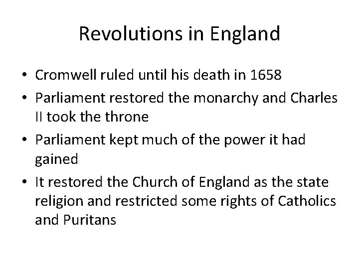 Revolutions in England • Cromwell ruled until his death in 1658 • Parliament restored