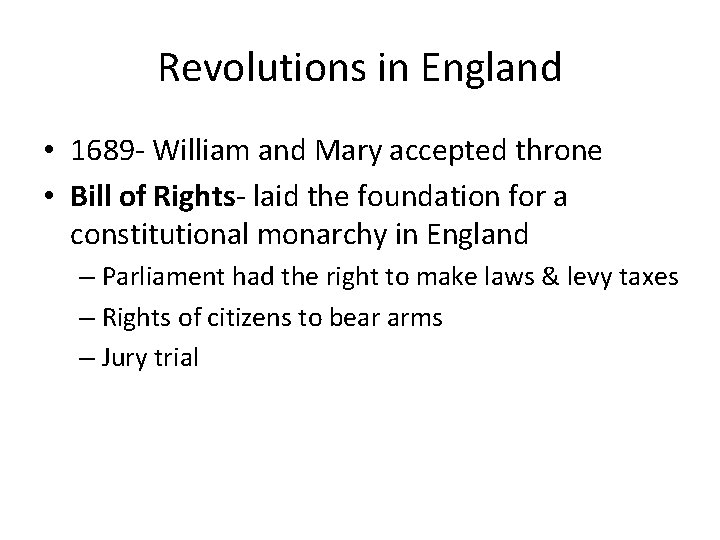 Revolutions in England • 1689 - William and Mary accepted throne • Bill of