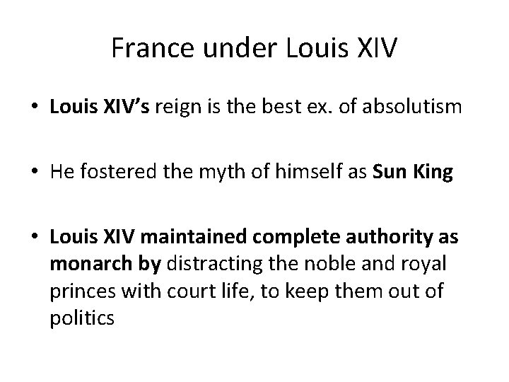 France under Louis XIV • Louis XIV’s reign is the best ex. of absolutism