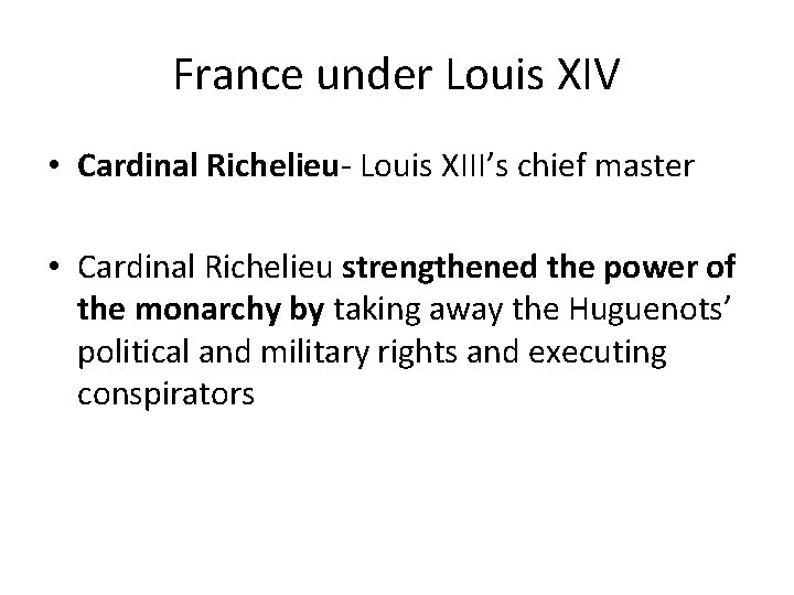 France under Louis XIV • Cardinal Richelieu- Louis XIII’s chief master • Cardinal Richelieu