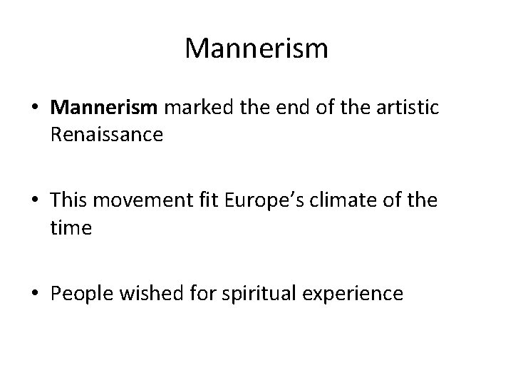 Mannerism • Mannerism marked the end of the artistic Renaissance • This movement fit
