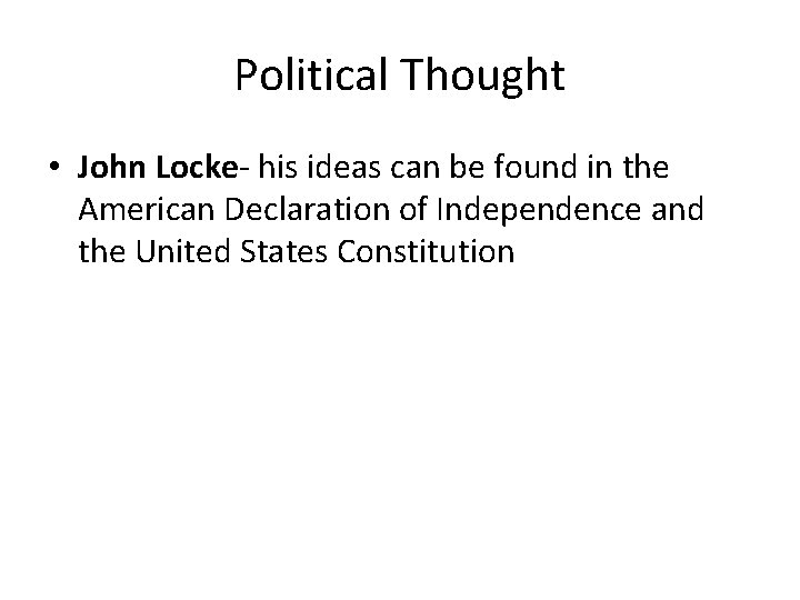 Political Thought • John Locke- his ideas can be found in the American Declaration