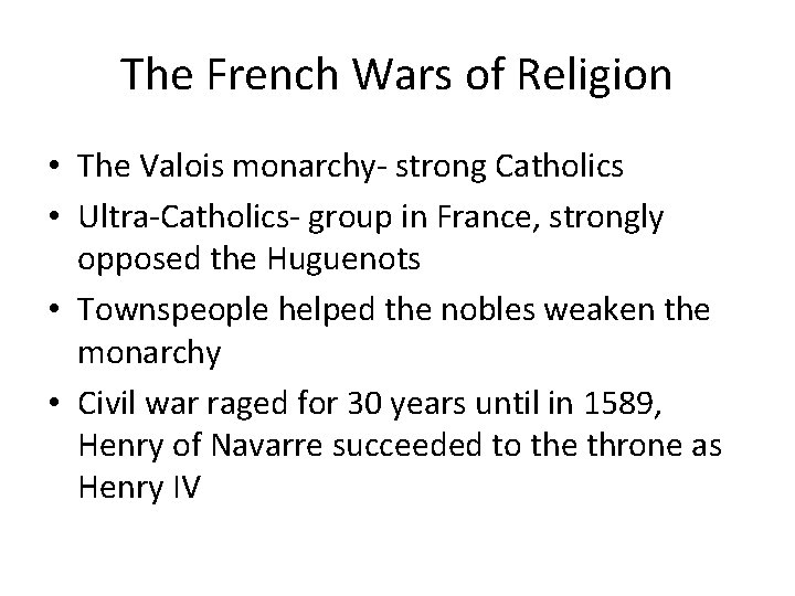 The French Wars of Religion • The Valois monarchy- strong Catholics • Ultra-Catholics- group