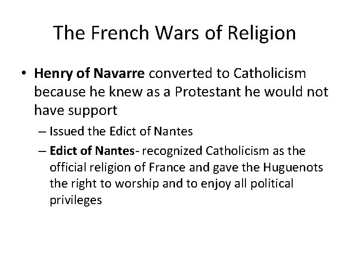 The French Wars of Religion • Henry of Navarre converted to Catholicism because he