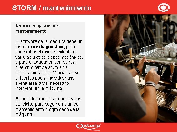 STORM / mantenimiento Ahorro en gastos de mantenimiento El software de la máquina tiene